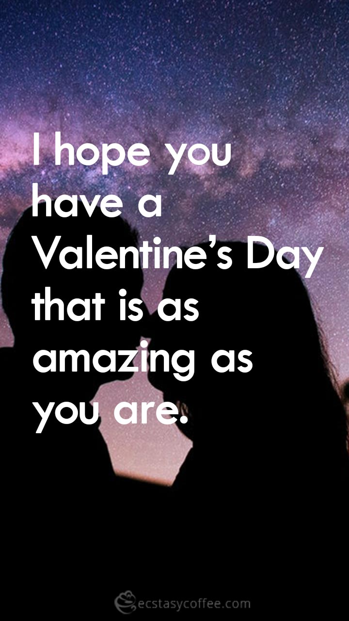 I hope you have a Valentine’s Day that is as amazing as you are.