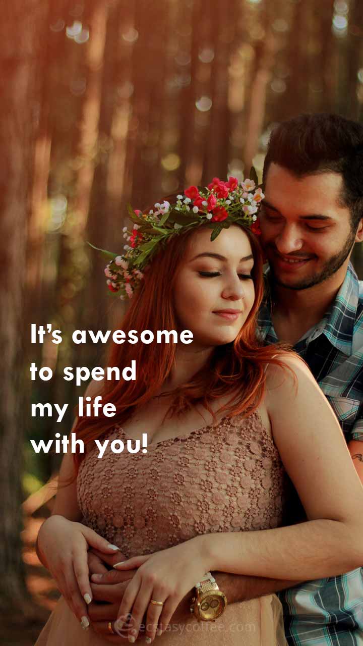 It’s awesome to spend my life with you!