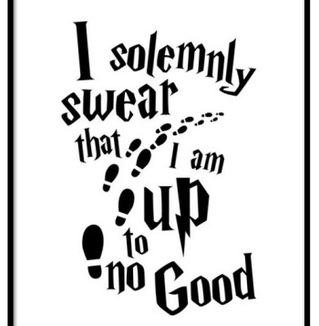 I solemnly swear that I am up to no good text poster