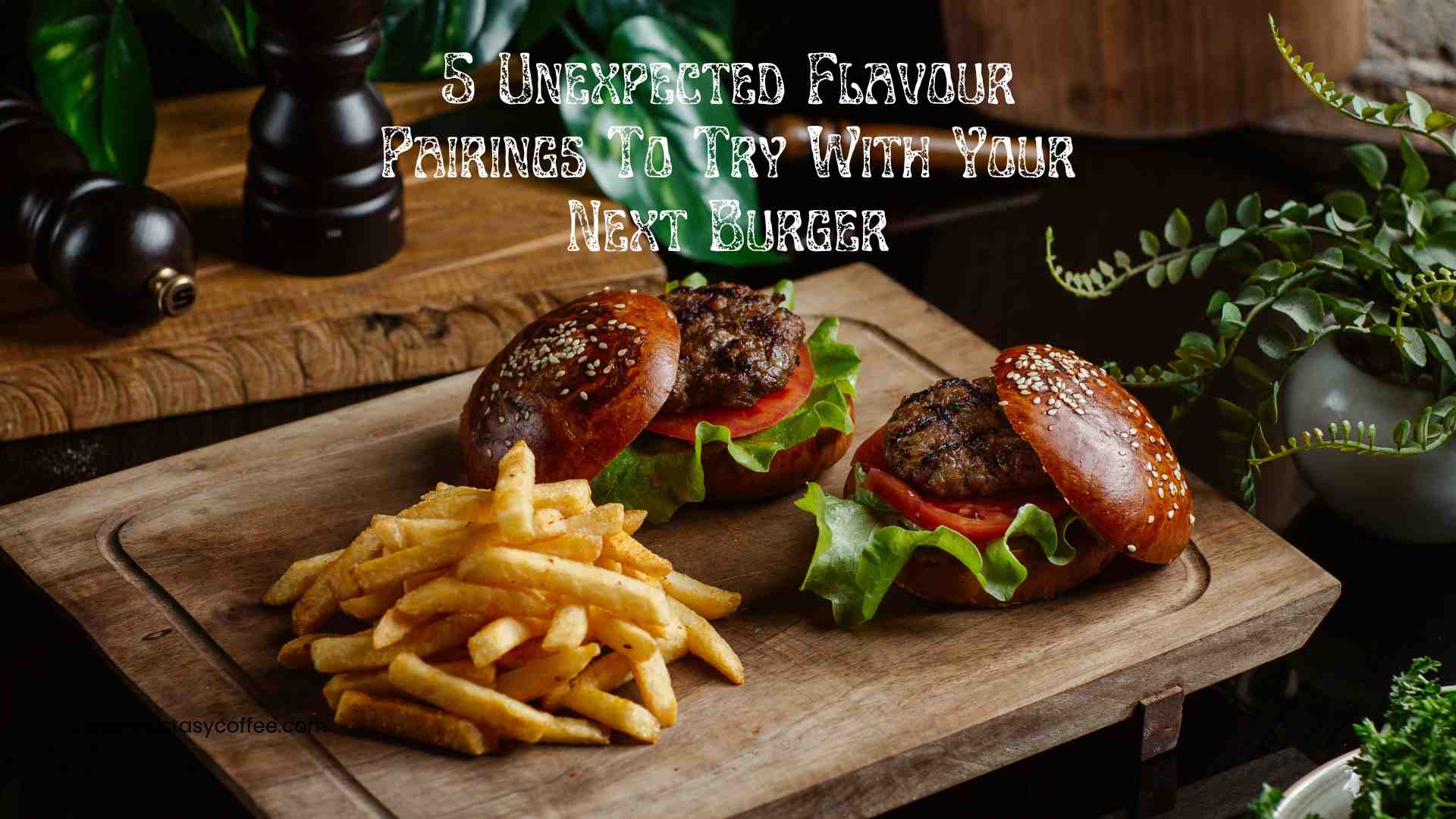 Unexpected Flavour Pairings To Try With Your Next Burger