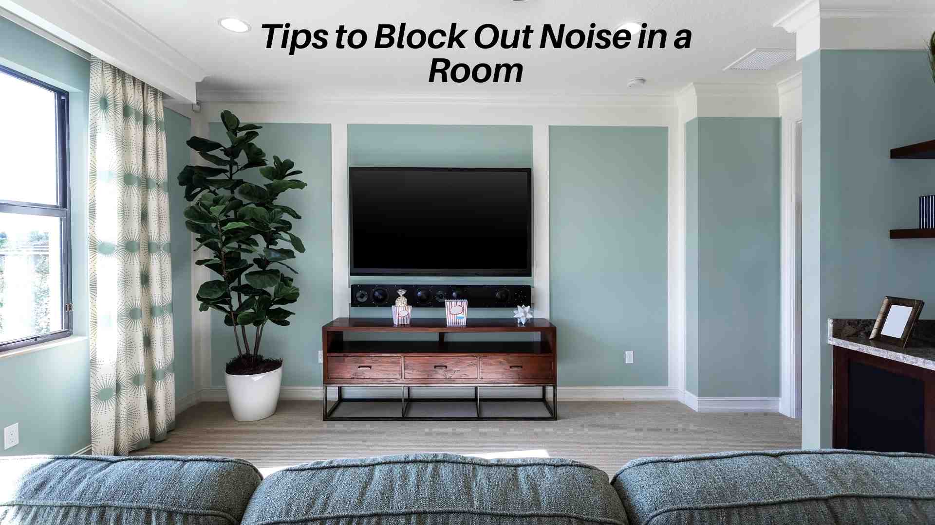 Tips to Block Out Noise in a Room