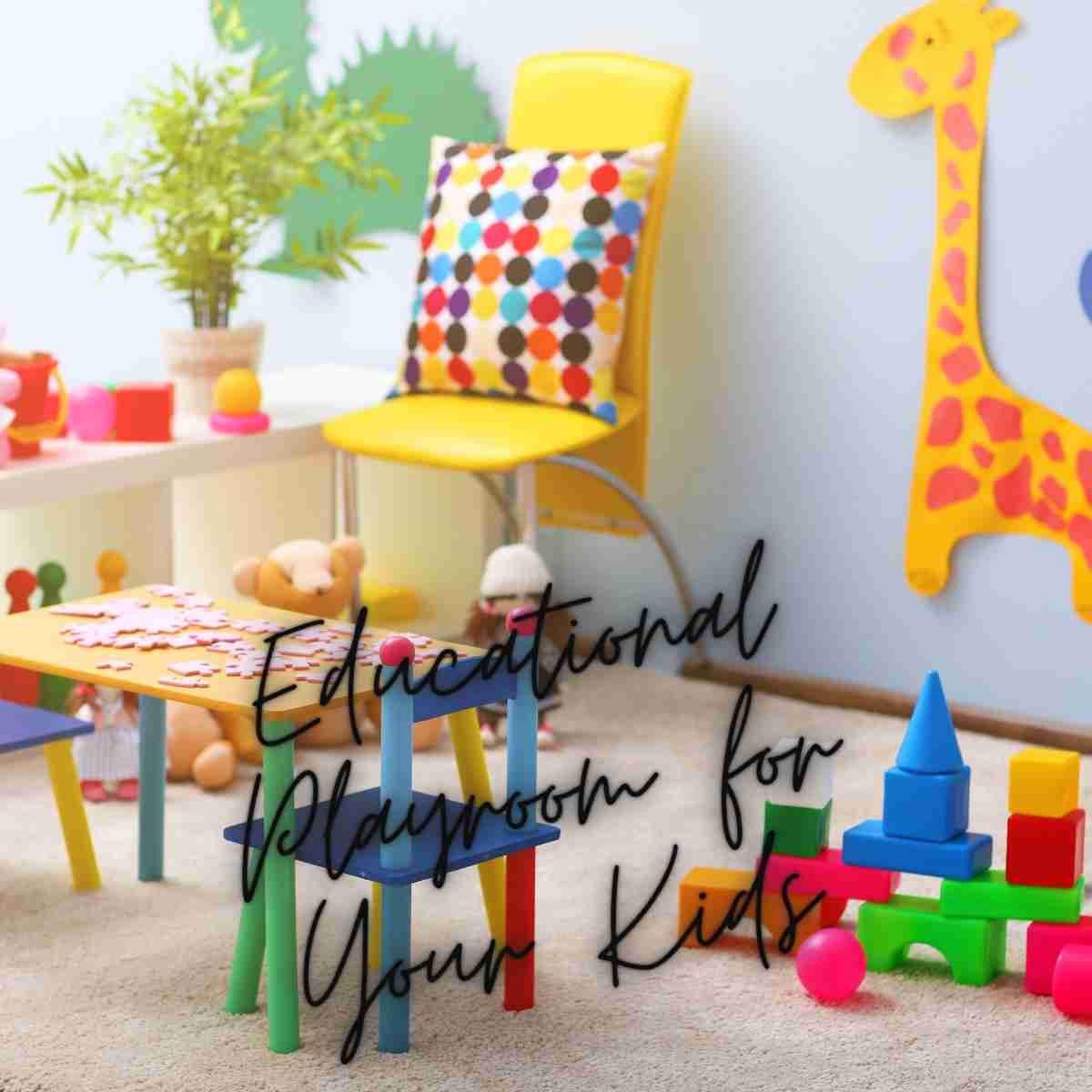 How to Create an Educational Playroom for Your Kids