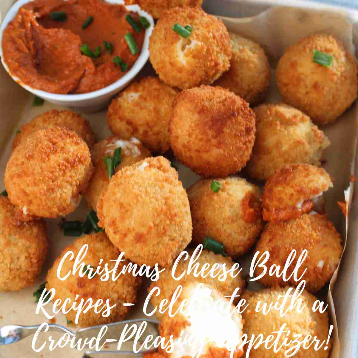 Christmas Cheese Ball Recipes - Celebrate with a Crowd-Pleasing Appetizer!