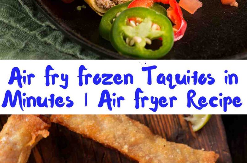 Air Fry Frozen Taquitos in Minutes | Air Fryer Recipe