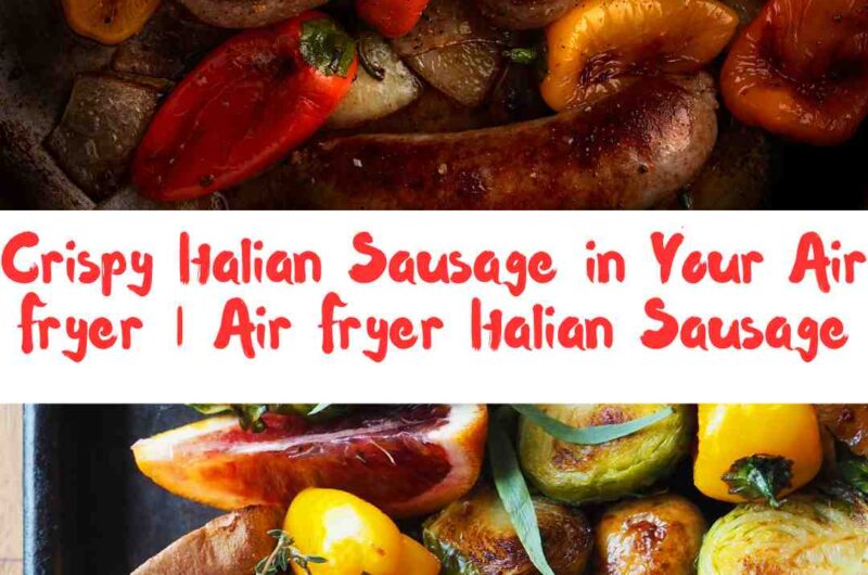 Crispy Italian Sausage in Your Air Fryer | Air Fryer Italian Sausage