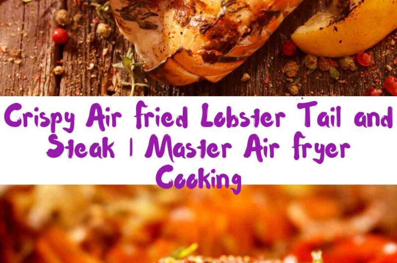 Crispy Air Fried Lobster Tail and Steak | Master Air Fryer Cooking